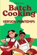 Batch Cooking - Version Printemps: Fra?cheur, l?g?ret? et renouveau dans l'assiette