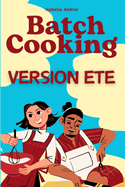 Batch Cooking - Version ?t?: Soleil, rapidit? et cuisine z?ro prise de t?te