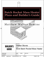 Batch Rocket Mass Heater Plans and Builder's Guide: Build your own super efficient masonry heater