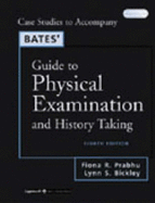 Bates' Guide to Physical Examination and History Taking: Case Studies - Bickley, Lynn S., and Prabhu, Fiona R.