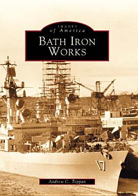 Bath Iron Works - Toppan, Andrew C