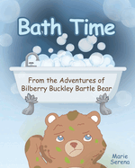 Bath Time: From the Adventures of Bilberry Buckley Bartle Bear