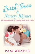 Bath Times and Nursery Rhymes: The Memoirs of a Nursery Nurse in the 1960s