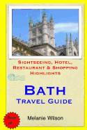 Bath Travel Guide: Sightseeing, Hotel, Restaurant & Shopping Highlights (Illustrated)