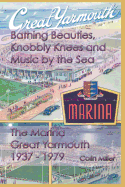 Bathing Beauties, Knobbly Knees and Music by the Sea: The Marina, Great Yarmouth 1937 - 1979