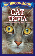 Bathroom Book of Cat Trivia: Humorous, Heartwarming, Weird & Amazing