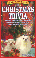 Bathroom Book of Christmas Trivia: Stories, Weird Facts & Folklore Behind Holiday Traditions from Around the World - Wojna, Lisa
