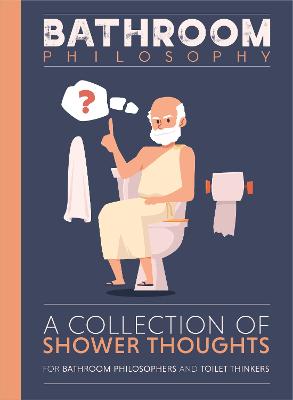 Bathroom Philosophy - A Collection Of Shower Thoughts - Bee Three Books