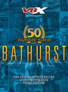 Bathurst: The Legend of Australia's Iconic Motor Race (Third Edition)