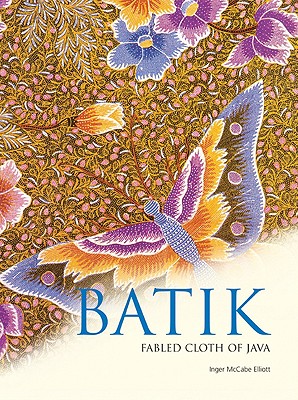 Batik: Fabled Cloth of Java - Elliott, Inger McCabe, and Brake, Brian (Photographer), and Kanai, Kiyoshi (Designer)