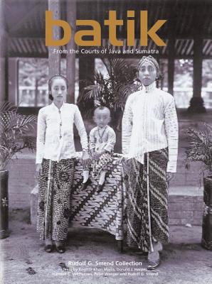 Batik: From the Courts of Java and Sumatra - Smend, Rudolf G, and Majlis, Brigitte Khan, and Veldhuisen, Harmen C