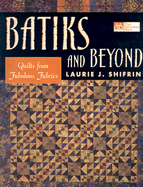 Batiks and Beyond: 22 Quilts from Fabolous Fabrics