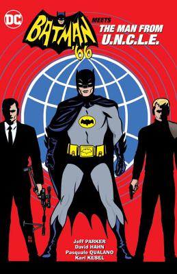 Batman '66 Meets the Man from U.N.C.L.E. - Parker, Jeff, Dr.
