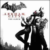 Batman: Arkham City - The Album [Original Game Soundtrack] - Original Soundtrack