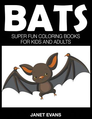 Bats: Super Fun Coloring Books For Kids And Adults - Evans, Janet