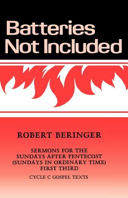 Batteries Not Included: Sermons For The Sundays After Pentecost (Sundays In Ordinary Time) First Third Cycle C Gospel Texts - Beringer, Robert