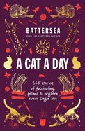 Battersea Dogs and Cats Home - A Cat a Day: 365 stories of fascinating felines to brighten every day