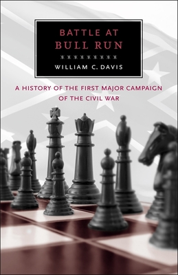 Battle at Bull Run: A History of the First Major Campaign of the Civil War - Davis, William C
