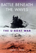 Battle Beneath the Waves: The U-Boat War