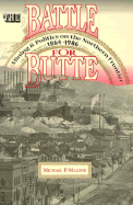 Battle for Butte: Mining and Politics on the Northern Frontier, 1864-1906
