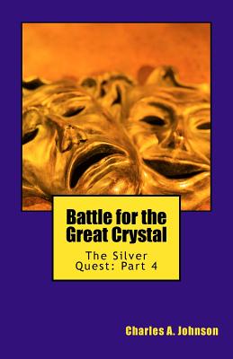 Battle for the Great Crystal: The Silver Quest: Part 4 - Johnson, Charles a