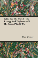 Battle for the World - The Strategy and Diplomacy of the Second World War