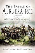 Battle of Albuera 1811: Glorious Field of Grief - Oliver, Michael, and Partridge, Richard