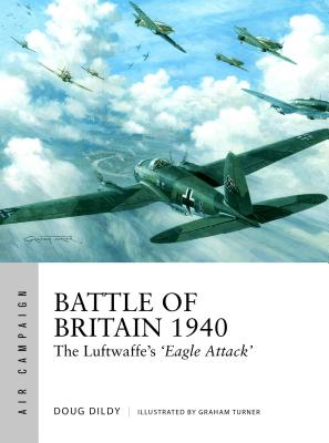 Battle of Britain 1940: The Luftwaffe's 'Eagle Attack' - Dildy, Douglas C