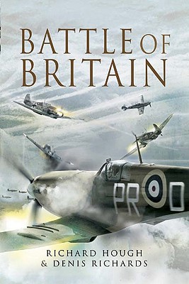 Battle of Britain: Richard Hough and Denis Richards - Hough, Richard, and Richards, Denis
