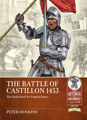 Battle of Castillon 1453: The Death Knell for English France - Hoskins, Peter