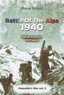 Battle Of The Alps 1940: Italian Invasion Of France