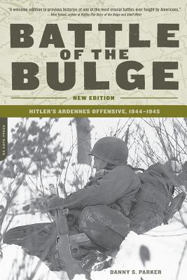 Battle of the Bulge: Hitler's Ardennes Offensive, 1944-1945 - Parker, Danny S