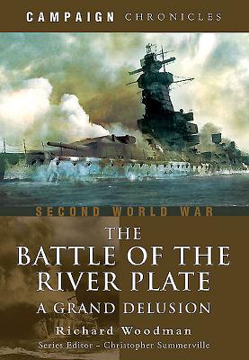 Battle of the River Plate: A Grand Delusion - Woodman, Richard