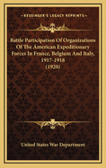 Battle Participation of Organizations of the American Expeditionary Forces in France, Belgium and Italy, 1917-1918 (1920)