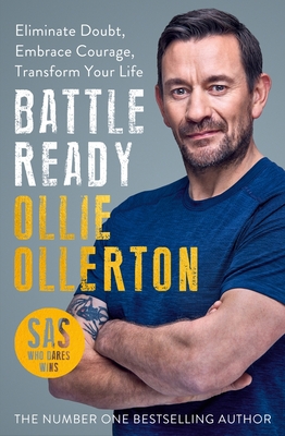 Battle Ready: Eliminate Doubt, Embrace Courage, Transform Your Life - Ollerton, Ollie