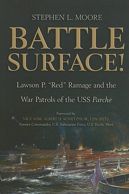 Battle Surface!: Lawson P. Red Ramage and the War Patrols of the USS Parche - Moore, Stephen L, MD