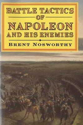 Battle Tactics Of Napoleon And His Enemies - Nosworthy, Brent, Mr.