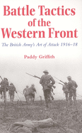 Battle Tactics of the Western Front: The British Army`s Art of Attack, 1916-18