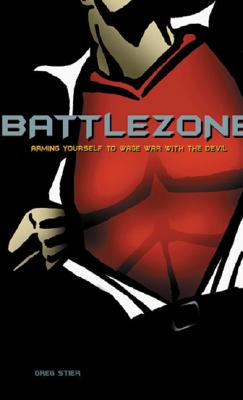 Battle Zone: Arming Yourself to Wage War with the Devil - Stier, Greg