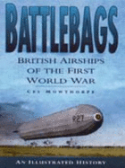 Battlebags: British Airships of the First World War - An Illustrated History - Mowthorpe, Ces