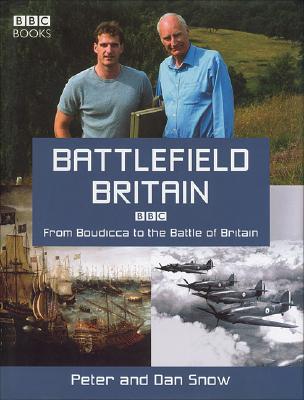 Battlefield Britain: From Boudicca to the Battle of Britain - Snow, Peter