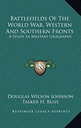 Battlefields of the World War, Western and Southern Fronts: A Study in Military Geography, Volume 1