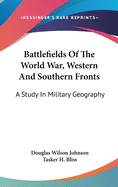 Battlefields Of The World War, Western And Southern Fronts: A Study In Military Geography