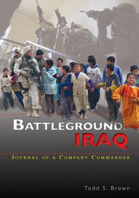 Battleground Iraq: Journal of a Company Commander - U S Department of the Army, and Brown, Todd S