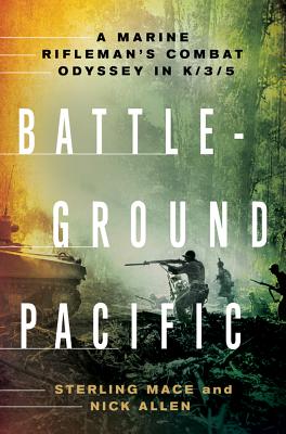 Battleground Pacific: A Marine Rifleman's Combat Odyssey in K/3/5 - Mace, Sterling, and Allen, Nick