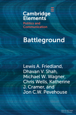 Battleground - Friedland, Lewis A, and Shah, Dhavan V, and Wagner, Michael W