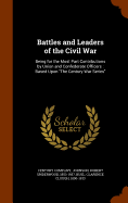 Battles and Leaders of the Civil War: Being for the Most Part Contributions by Union and Confederate Officers: Based Upon "The Century War Series"