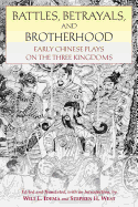 Battles, Betrayals, and Brotherhood: Early Chinese Plays on the Three Kingdoms. Edited and Translated, with an Introduction, by Wilt L. Idema and Stephen H. West