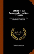 Battles of the American Revolution, 1775-1781: Historical and Military Criticism With Topographical Illustration