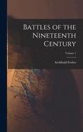 Battles of the Nineteenth Century; Volume 1